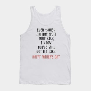 Father's Day Even Though I'm Not From Your Sack You Still Got My Back Tank Top